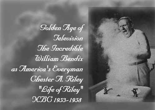 William Bendix as Chester A. Riley, America's Everyman